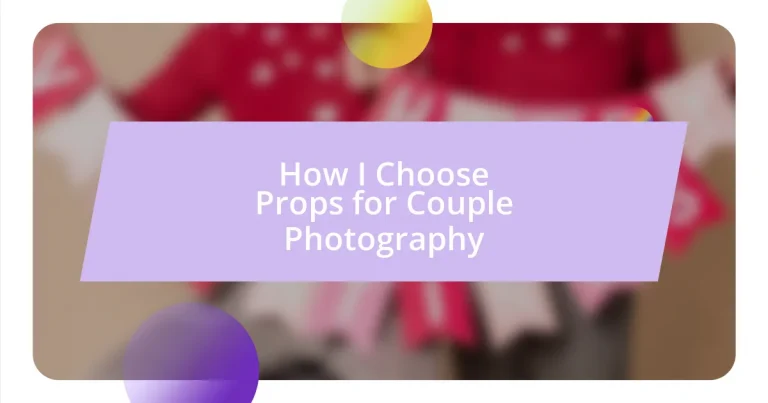 How I Choose Props for Couple Photography