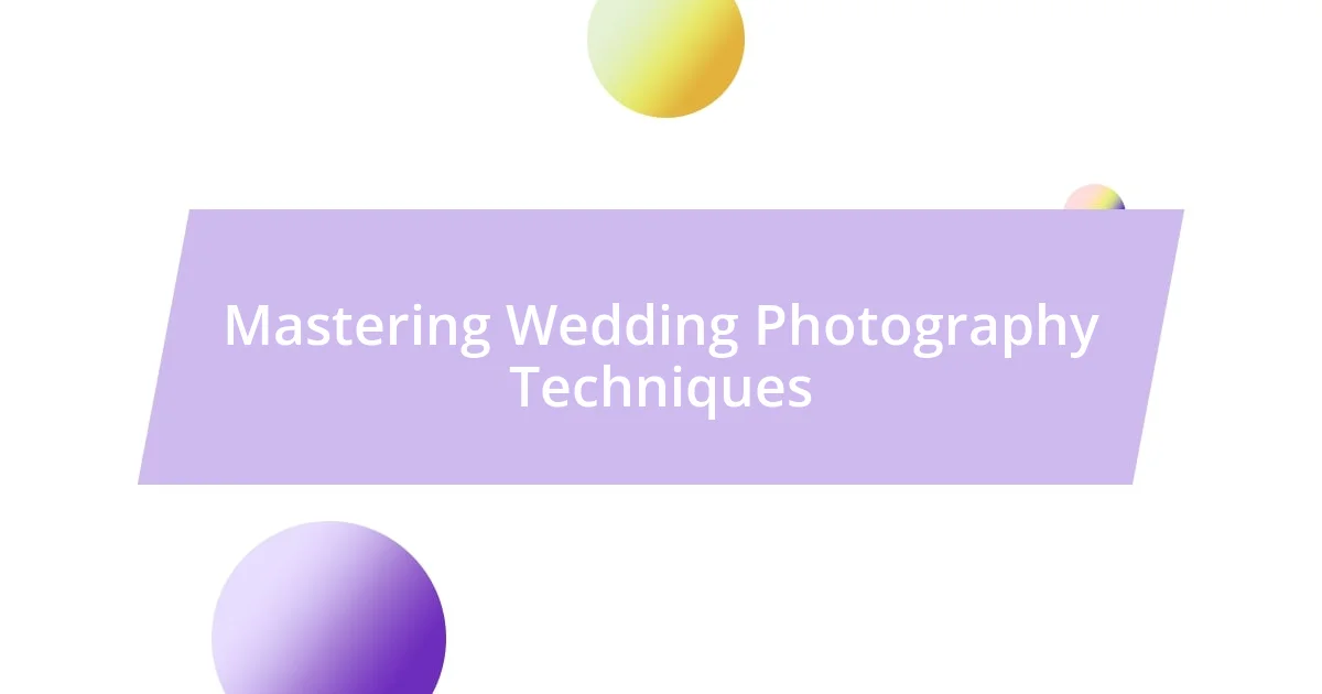 Mastering Wedding Photography Techniques