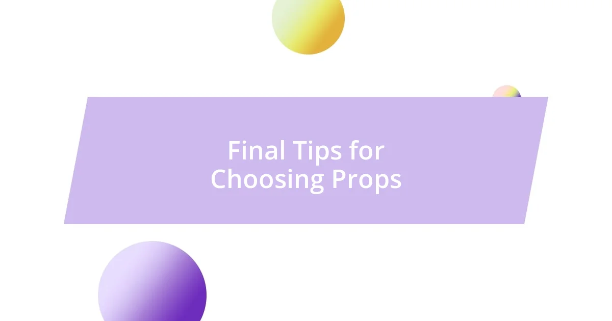 Final Tips for Choosing Props